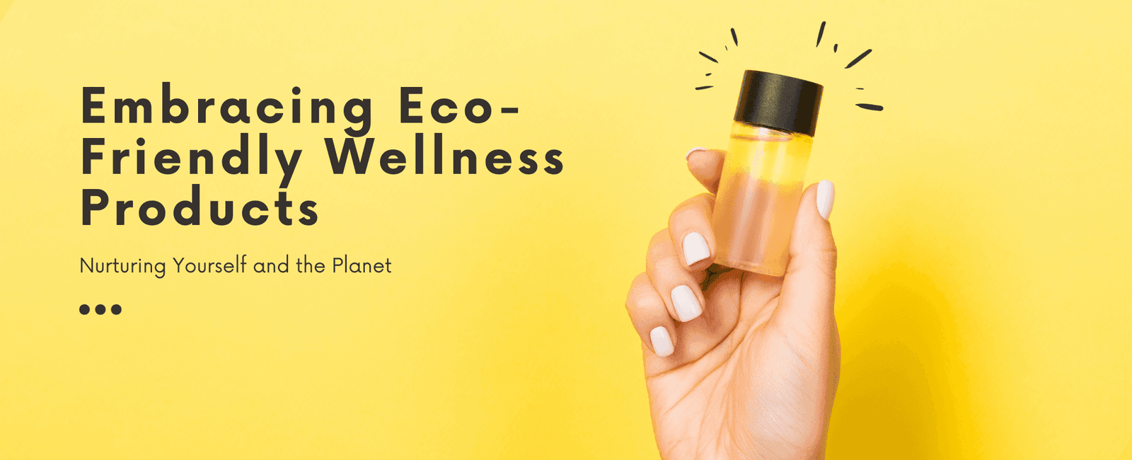 Embracing Eco-Friendly Wellness Products: Nurturing Yourself and the Planet