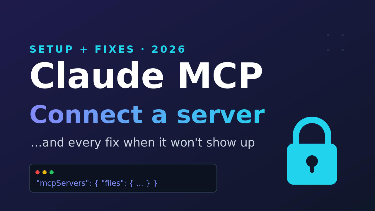 Claude MCP setup thumbnail — a dark screen showing a claude_desktop_config.json mcpServers snippet and a padlock, titled "Connect a server and every fix when it won't show up"