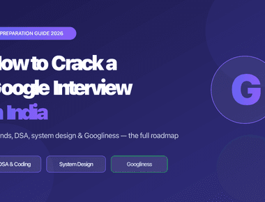 How to Crack a Google Interview in India (2026 Guide)