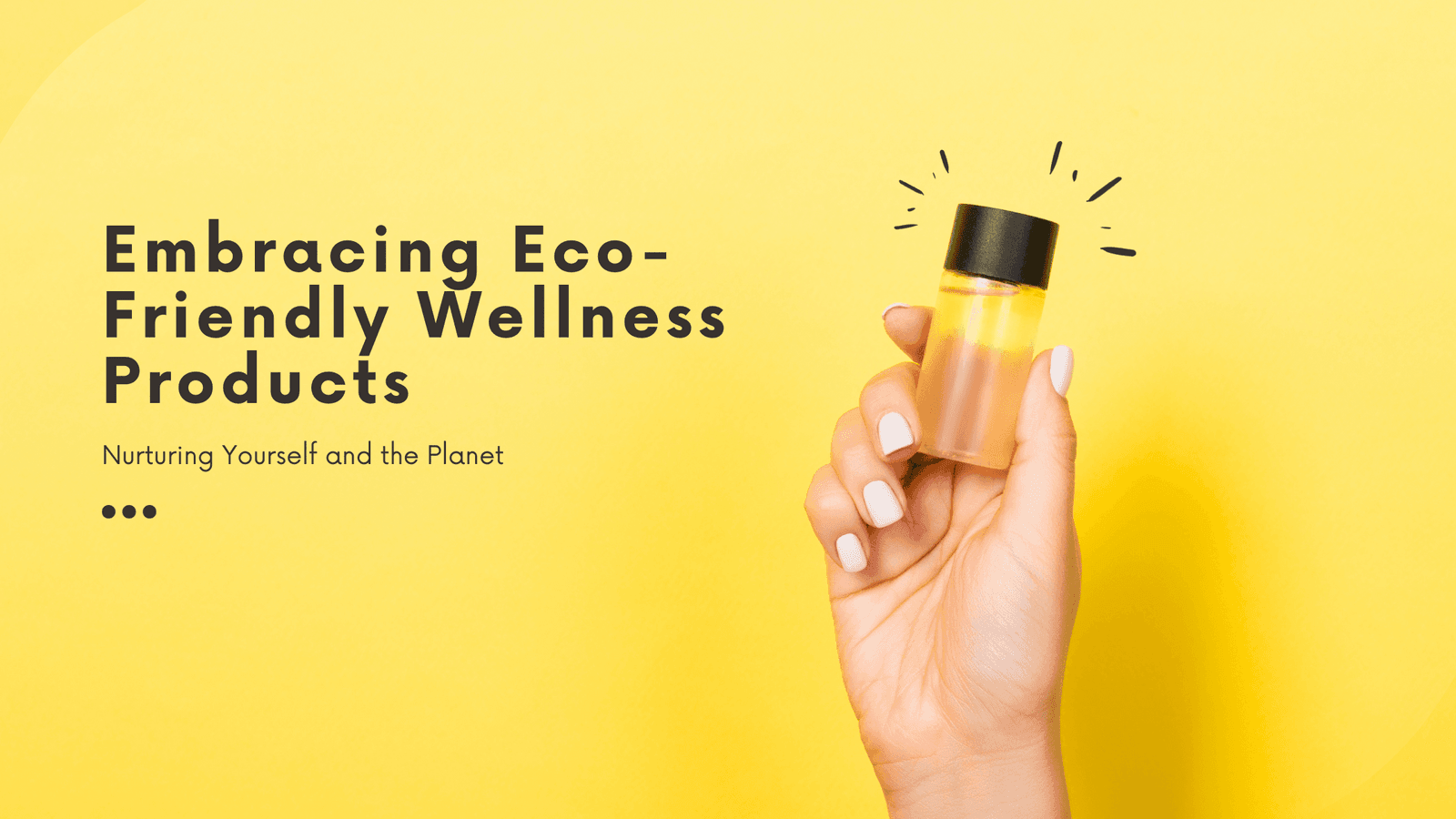 Embracing Eco-Friendly Wellness Products: Nurturing Yourself and the Planet