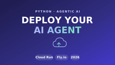 Deploy AI Agent to Cloud Run or Fly.io (Python 2026)